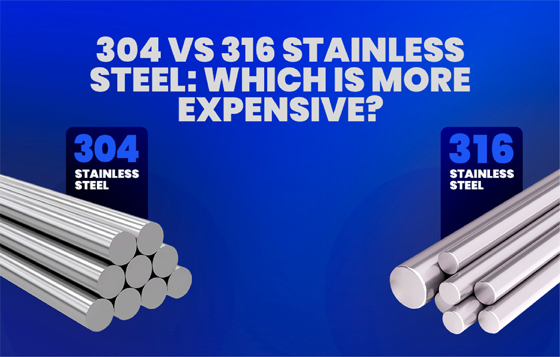 304 vs 316 Stainless Steel: Which is more expensive?