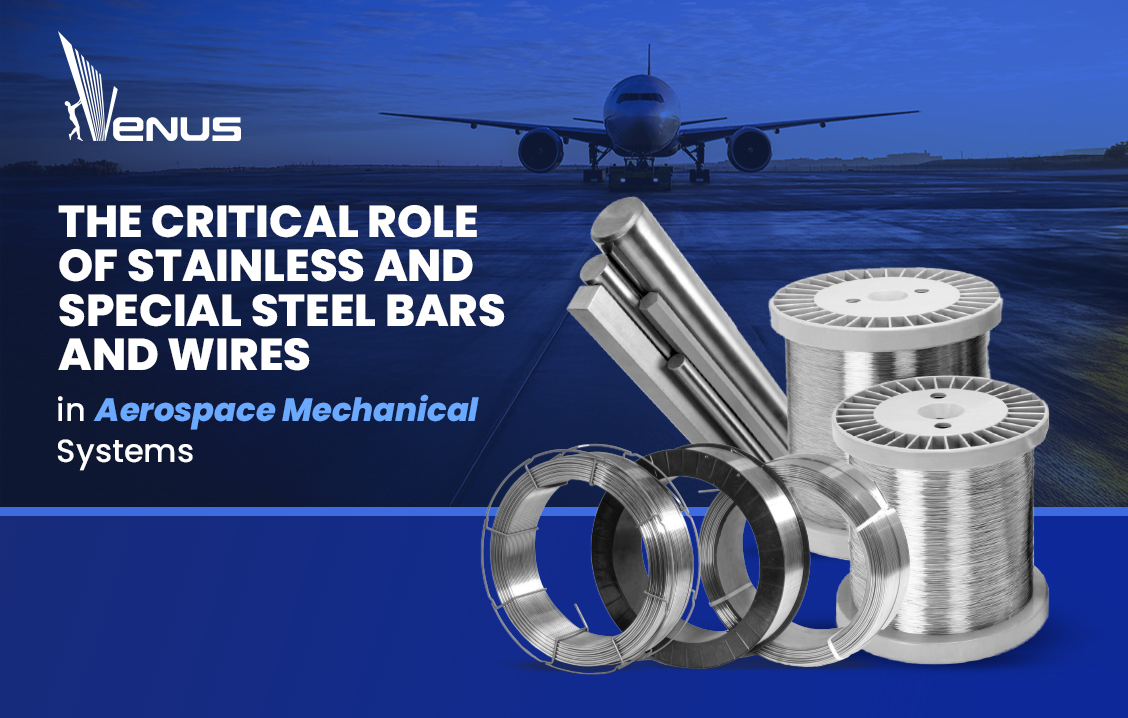 The Critical Role of Stainless & Special Steel Bars and Wires in Aerospace Mechanical Systems