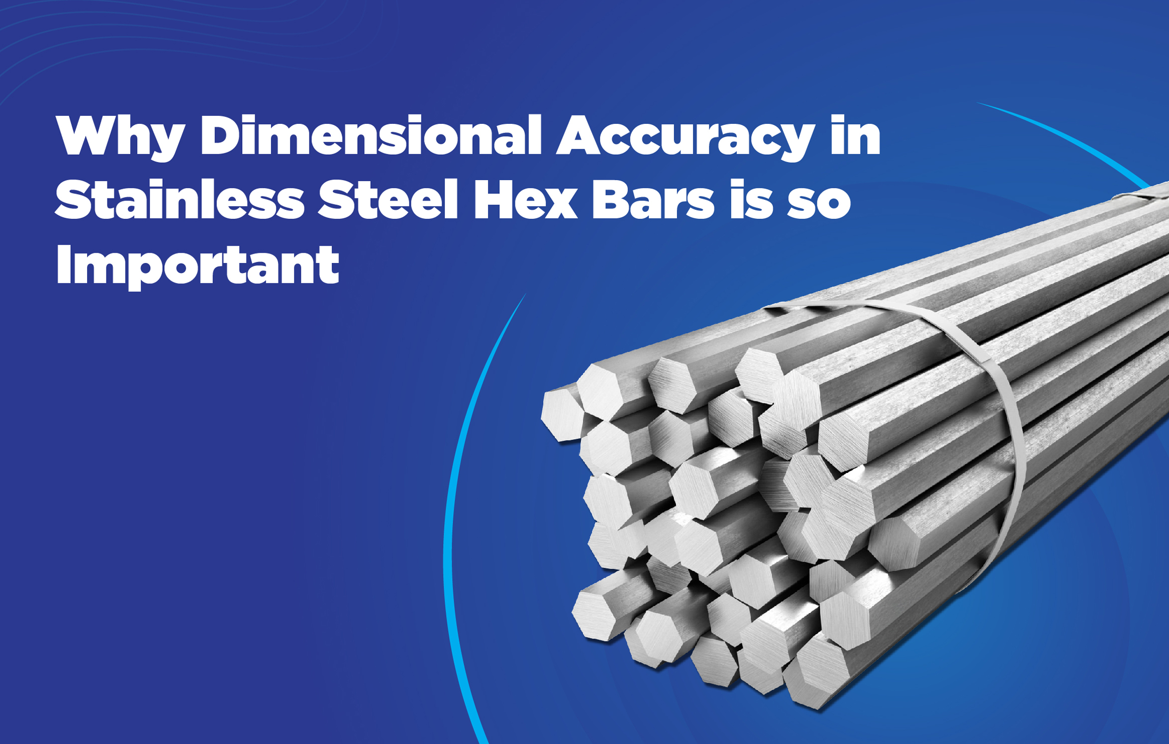 Why Dimensional Accuracy in Stainless Steel Hex Bars is so Important
