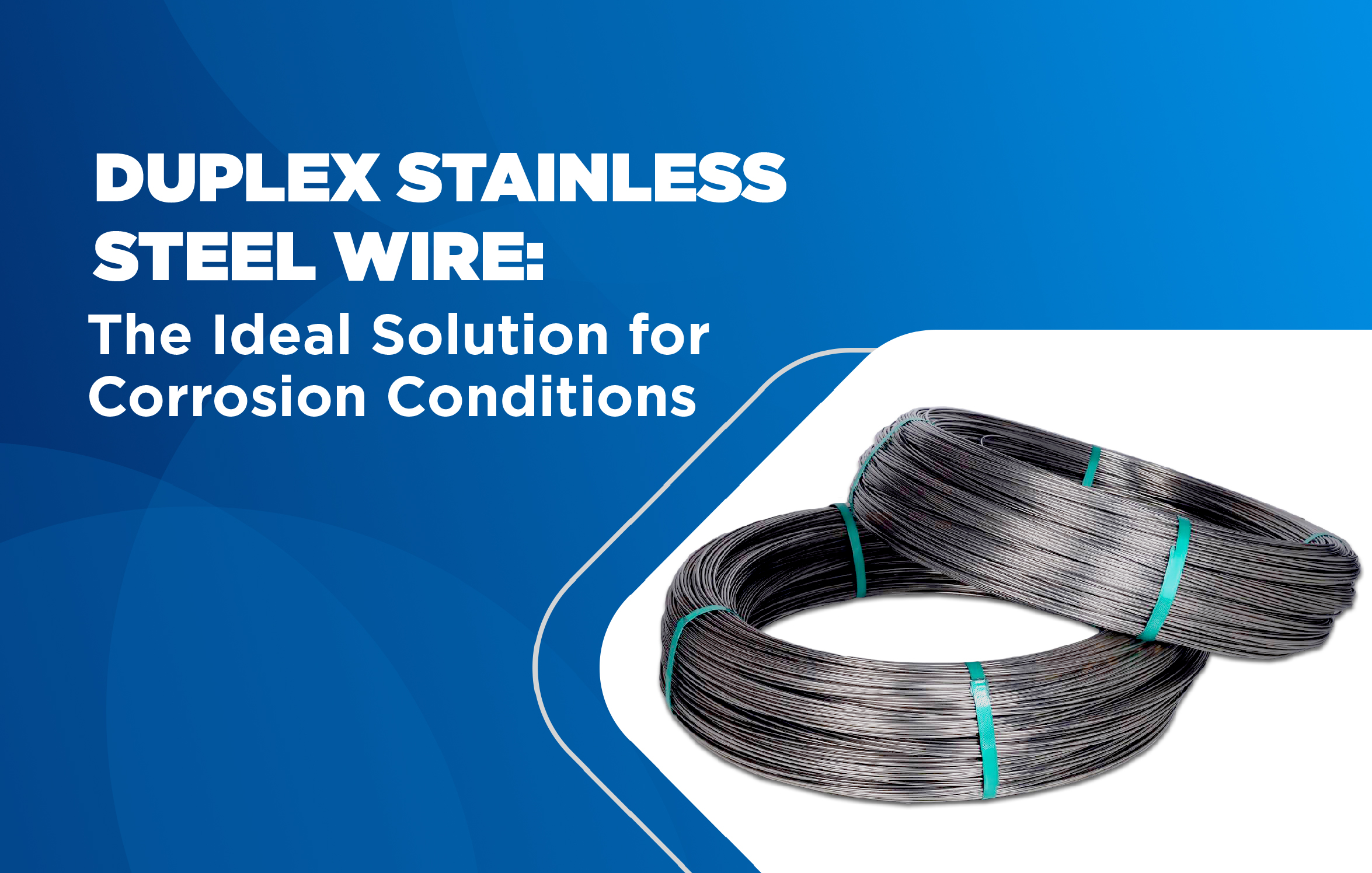 Duplex Stainless Steel Wire: The Ideal Solution for Corrosion Conditions