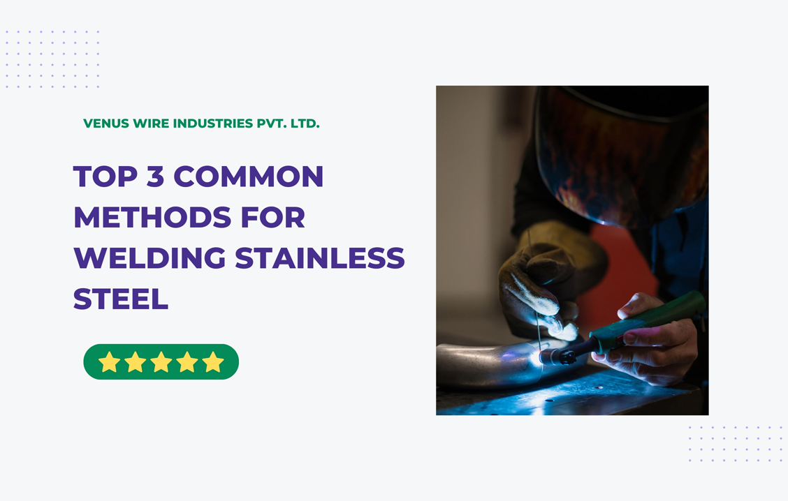 Top 3 Common Methods for Welding Stainless Steel