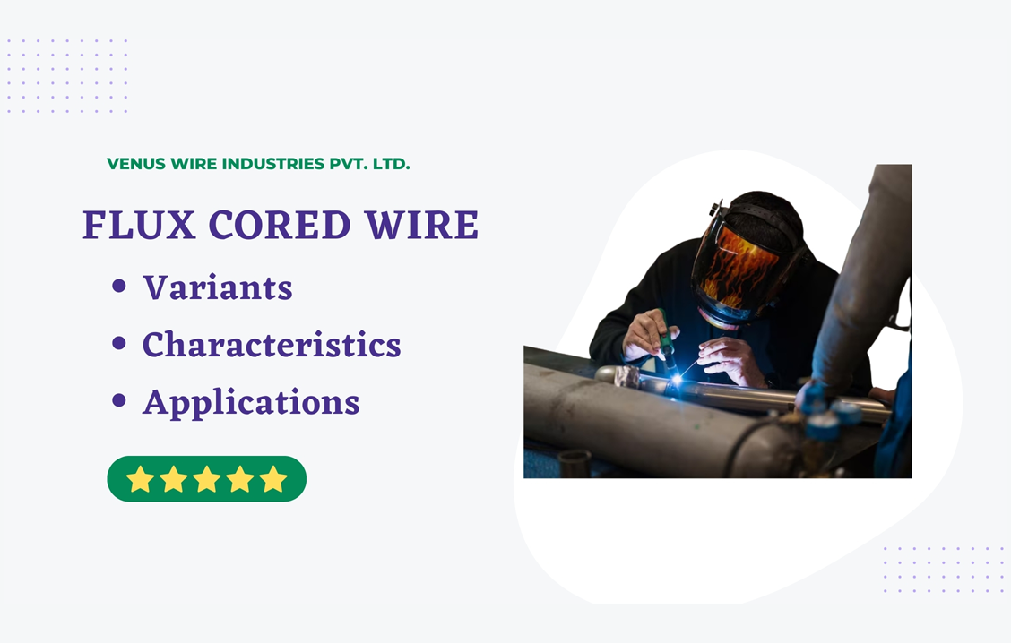 Understand the Flux cored wire variants characteristics and applications